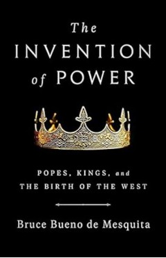 The Invention of Power - Popes, Kings, and the Birth of the West